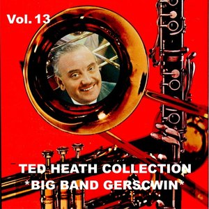 Ted Heath Collection, Vol. 13: Big Band Gerschwin