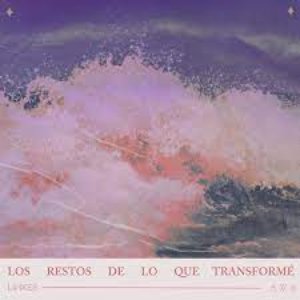 Los Restos De Lo Que Transformé