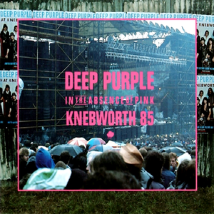 Deep Purple - In the Absence of Pink: Knebworth 85 - Zortam Music