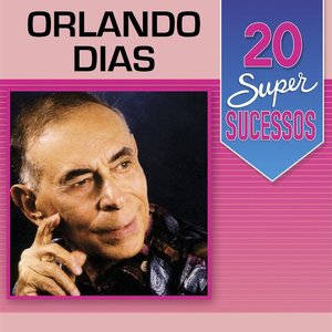 20 Super Sucessos: Orlando Dias