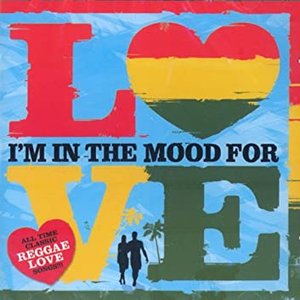 I'm In the Mood for Love - All Time Classic Reggae Love Songs