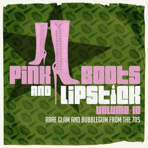 Pink Boots & Lipstick 10 (Rare Glam & Bubblegum from the 70s)