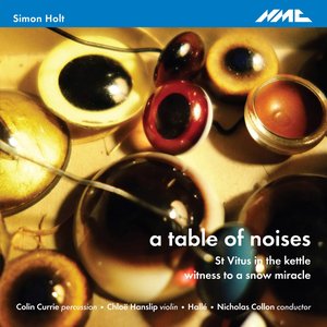 Holt: A Table of Noises, St. Vitus in the Kettle & Witness to a Snow Miracle