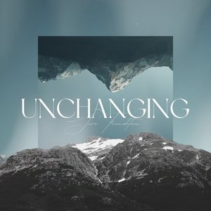 UNCHANGING (Sure Foundation)