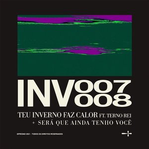 INV007: TEU INVERNO FAZ CALOR (feat. Terno Rei)