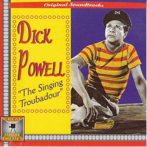 Dick Powell, The Singing Troubadour (Great Movie Themes)
