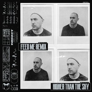 Higher Than The Sky (Feed Me Remix)