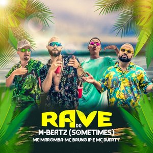 Rave do W-Beatz - Sometimes (feat. Mc Maromba, MC Bruno IP & MC Duartt) [Remix]