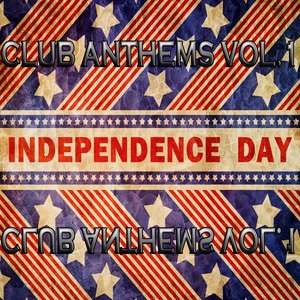 Independence Day 4th July, Club Anthems, Vol.1 (Ultimate House and Electro Sounds of Freedom)