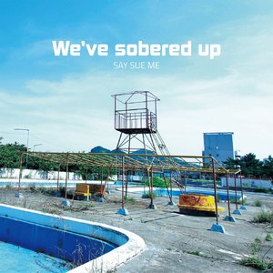 We've Sobered Up (Deluxe Edition)