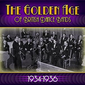 The Golden Age Of British Dance Bands 1934-1936