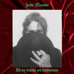 All My Friends Are Totalitarians