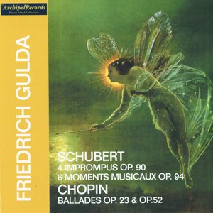 Franz Schubert: 4 Imprompus, Op. 901 and 6 moments musicaux, Op. 94 - Fryderyck Chopin: Ballades, Op. 23 and Op. 52