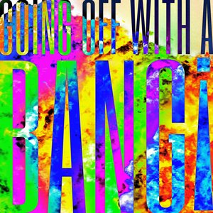 Going Off With a Bang¡