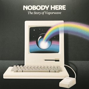 Nobody Here: The Story Of Vaporwave