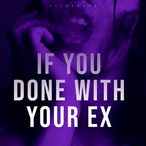 If You Done With Your EX