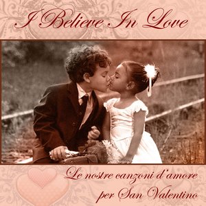 I Believe in Love ( Le nostre canzoni d'amore per San Valentino)