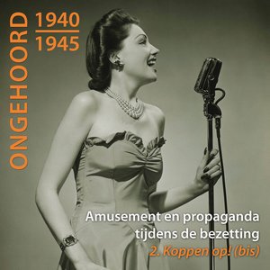 Ongehoord 1940-1945 - Amusement En Propaganda Tijdens De Bezetting / 2 Koppen Op! (bis)