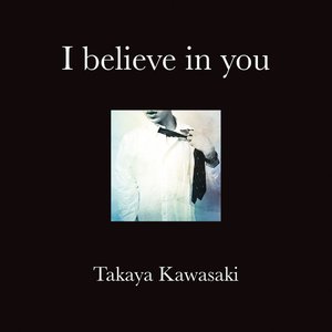 I believe in you