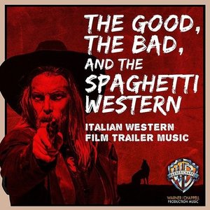 The Good, the Bad, and the Spaghetti Western: Italian Western Film Trailer Music