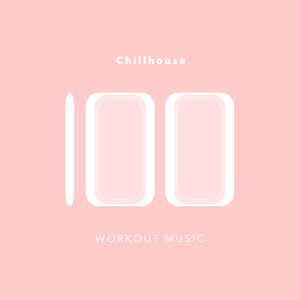 100 Chillhouse Workout Music