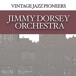 Vintage Jazz Pioneers - Jimmy Dorsey Orchestra