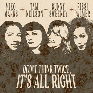 Don't Think Twice, It's All Right - Single (feat. Miko Marks, Rissi Palmer & Tami Neilson) - Single