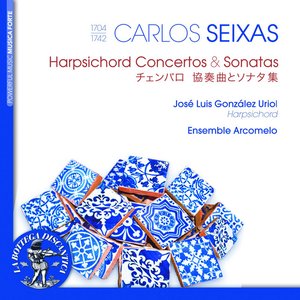 Carlos Seixas: Harpsichord Concertos and Sonatas