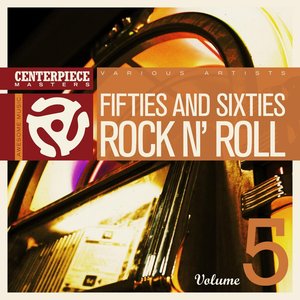 Centerpiece Masters Presents: '50s & '60s Rock'n Roll Volume 5