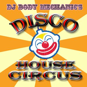 DJ Body Mechanic's Disco House Circus