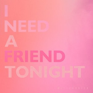 I Need a Friend Tonight (alt)
