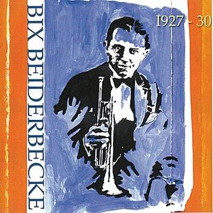 Bix Beiderbecke 1927 - 30