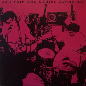 Daniel Johnston And Jad Fair