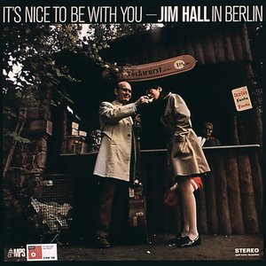 It's Nice to Be With You: Jim Hall in Berlin (Live)