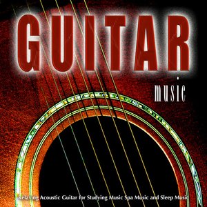 Guitar Music: Relaxing Acoustic Guitar for Studying Music Spa Music and Sleep Music