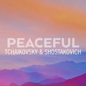 Peaceful Tchaikovsky & Shostakovich