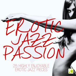 Erotic Jazz Passion - 25 Highly Enjoyabel Erotic Jazz Pieces