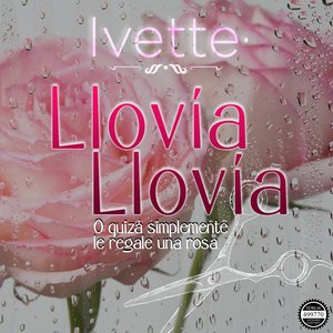 Llovía Llovía (O Quizá Simplemente Le Regale una Rosa) - Single