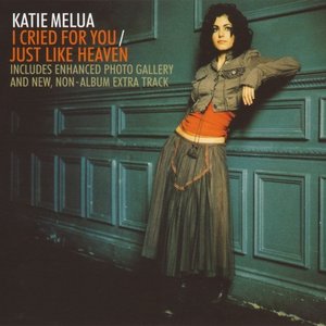 I Cried for You / Just Like Heaven