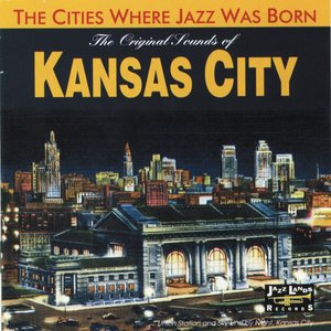 The Original Sounds of Kansas City (The Cities Where Jazz Was Born)