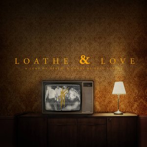 Loathe & Love