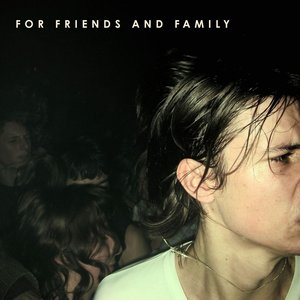For Friends and Family