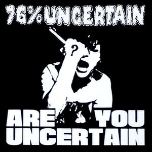 Are You Uncertain?