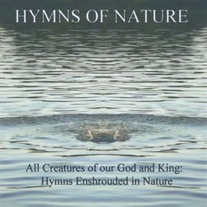 All Creatures of Our God and King: Hymns With a Nature Back Drop