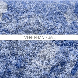 Mere Phantoms