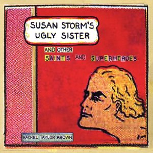Susan Storm's Ugly Sister and Other Saints and Superheroes