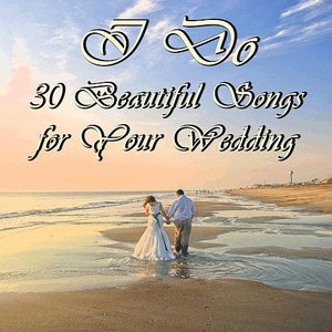 I Do: 30 Beautiful Songs For Your Wedding