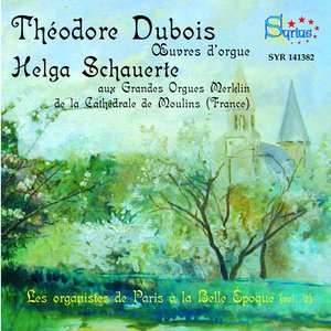 Théodore Dubois: Les organistes de Paris à la Belle Époque, vol. 2