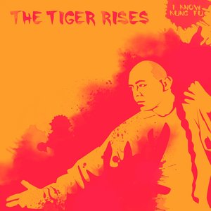 I Know Kung Fu: The Tiger Rises