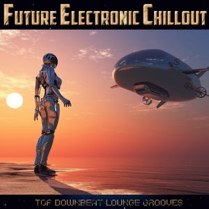 Future Electronic Chillout - Top Downbeat Lounge Grooves